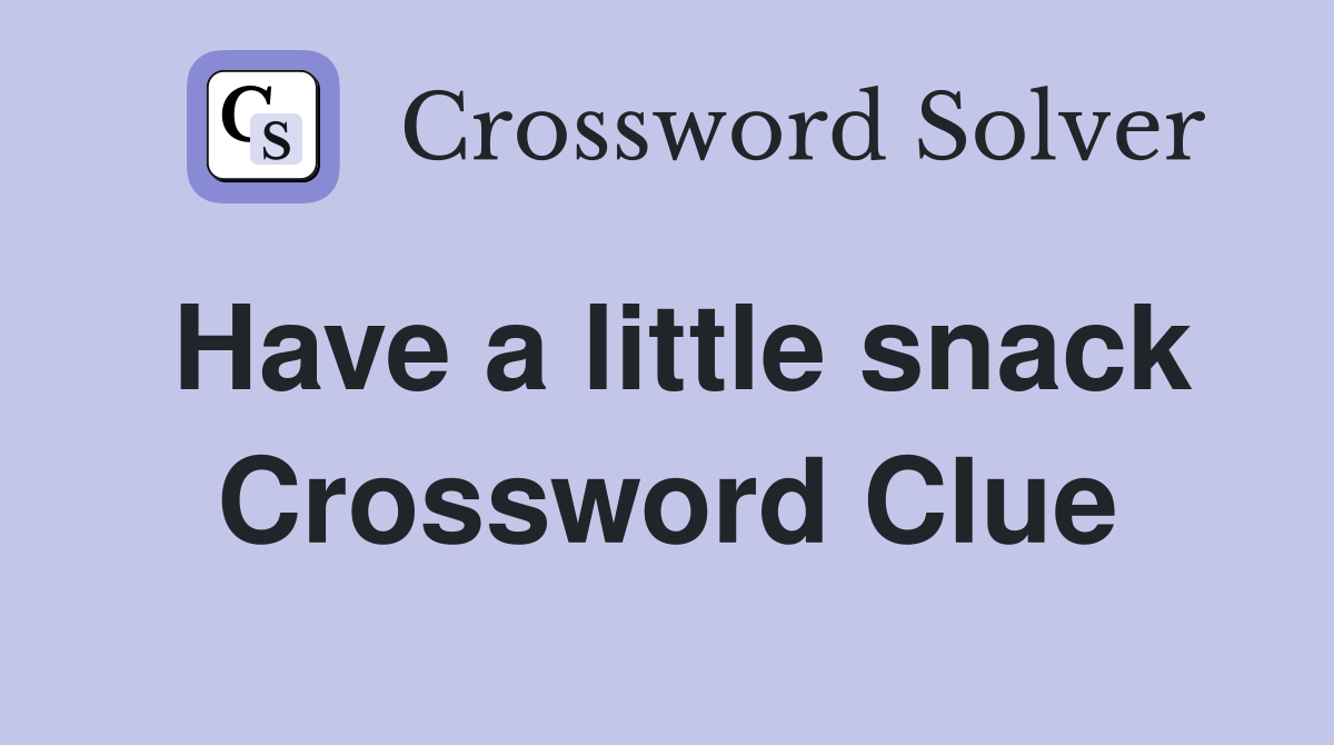 Have A Little Snack Crossword Clue Answers Crossword Solver